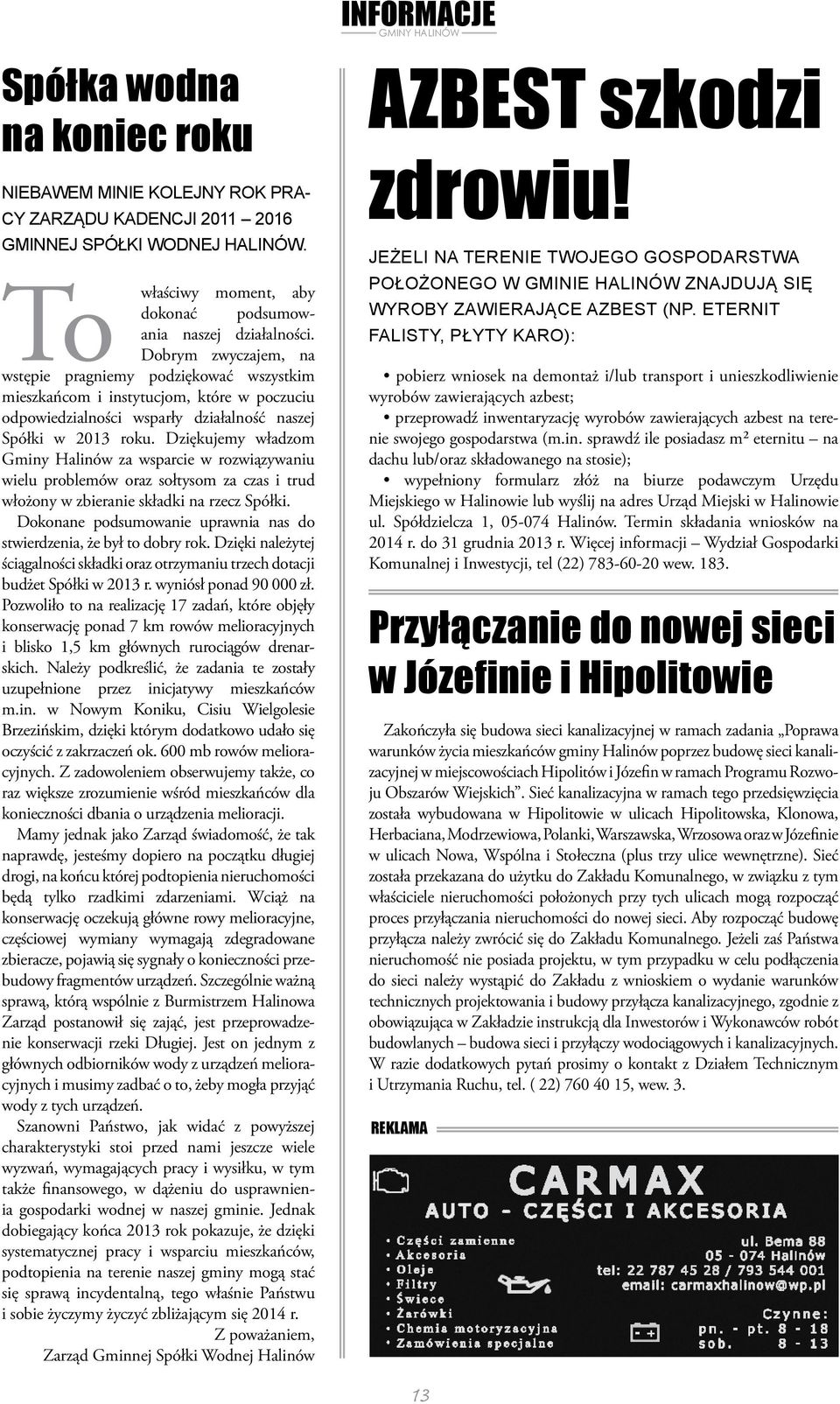 Dziękujemy władzom Gminy Halinów za wsparcie w rozwiązywaniu wielu problemów oraz sołtysom za czas i trud włożony w zbieranie składki na rzecz Spółki.