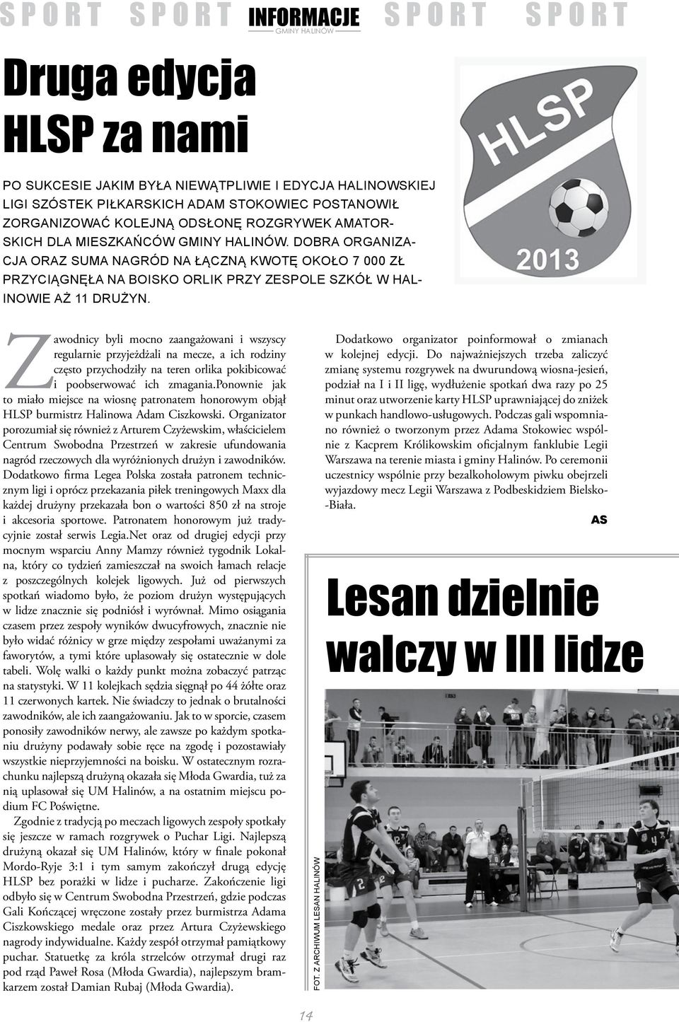 Dobra organizacja oraz suma nagród na łączną kwotę około 7 000 zł przyciągnęła na boisko orlik przy Zespole Szkół w Halinowie aż 11 drużyn.