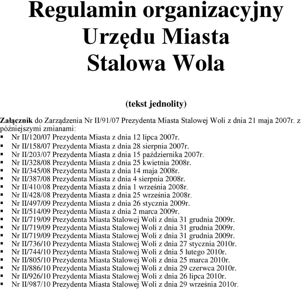 Nr II/328/08 Prezydenta Miasta z dnia 25 kwietnia 2008r. Nr II/345/08 Prezydenta Miasta z dnia 14 maja 2008r. Nr II/387/08 Prezydenta Miasta z dnia 4 sierpnia 2008r.