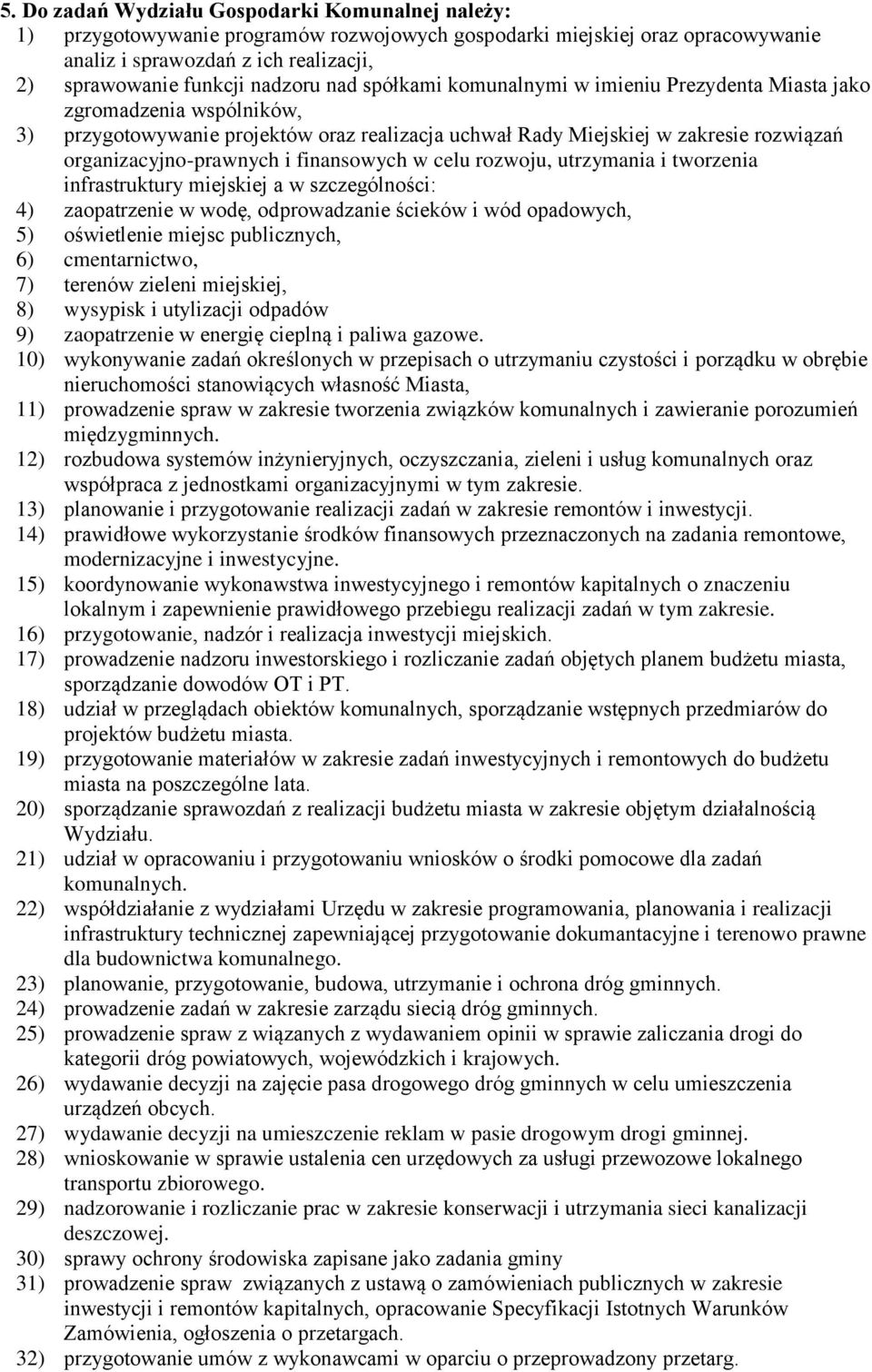 organizacyjno-prawnych i finansowych w celu rozwoju, utrzymania i tworzenia infrastruktury miejskiej a w szczególności: 4) zaopatrzenie w wodę, odprowadzanie ścieków i wód opadowych, 5) oświetlenie