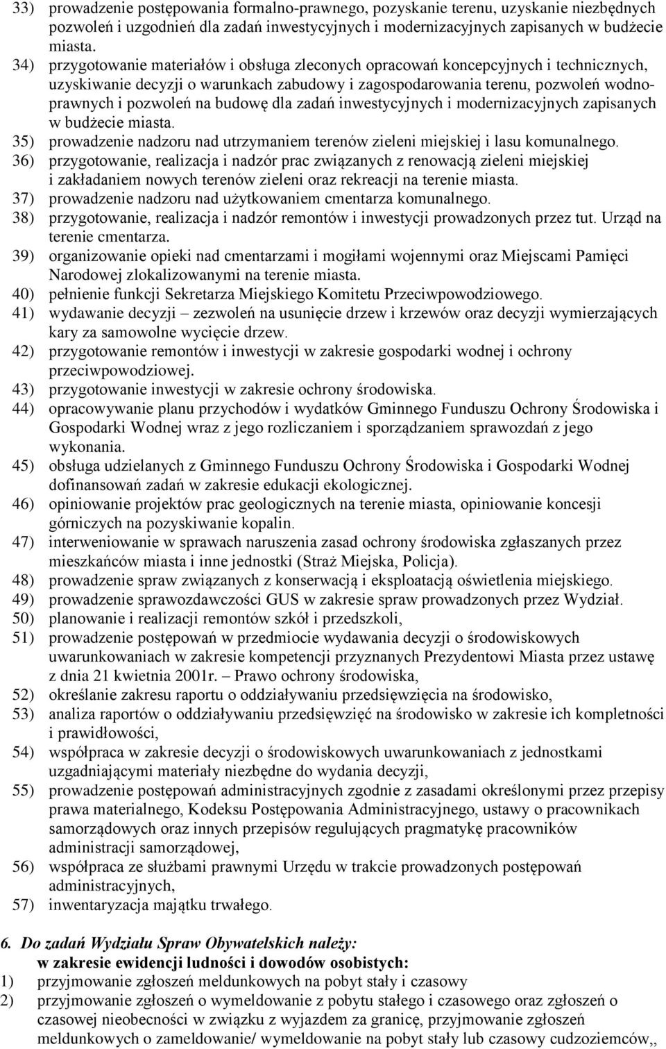 budowę dla zadań inwestycyjnych i modernizacyjnych zapisanych w budżecie miasta. 35) prowadzenie nadzoru nad utrzymaniem terenów zieleni miejskiej i lasu komunalnego.