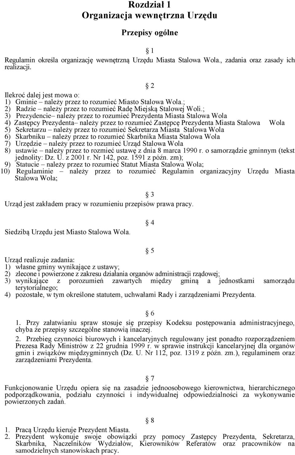 ; 3) Prezydencie należy przez to rozumieć Prezydenta Miasta Stalowa Wola 4) Zastępcy Prezydenta należy przez to rozumieć Zastępcę Prezydenta Miasta Stalowa Wola 5) Sekretarzu należy przez to rozumieć