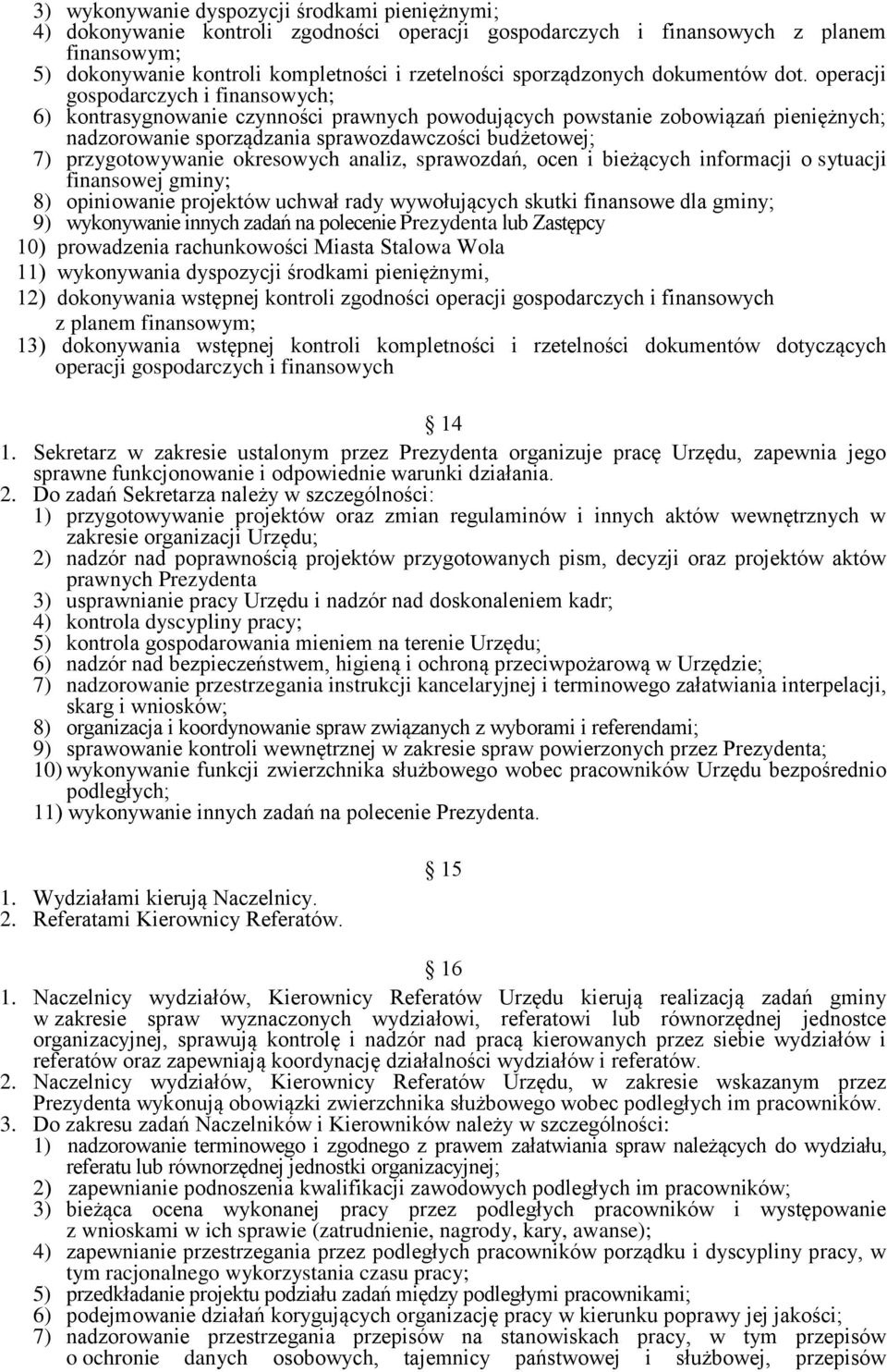 operacji gospodarczych i finansowych; 6) kontrasygnowanie czynności prawnych powodujących powstanie zobowiązań pieniężnych; nadzorowanie sporządzania sprawozdawczości budżetowej; 7) przygotowywanie