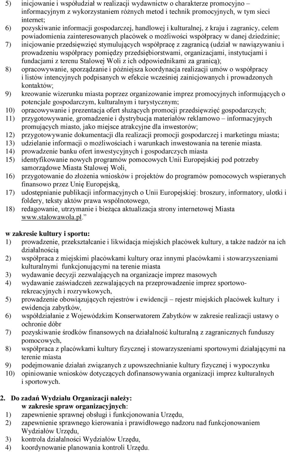 współpracę z zagranicą (udział w nawiązywaniu i prowadzeniu współpracy pomiędzy przedsiębiorstwami, organizacjami, instytucjami i fundacjami z terenu Stalowej Woli z ich odpowiednikami za granicą);