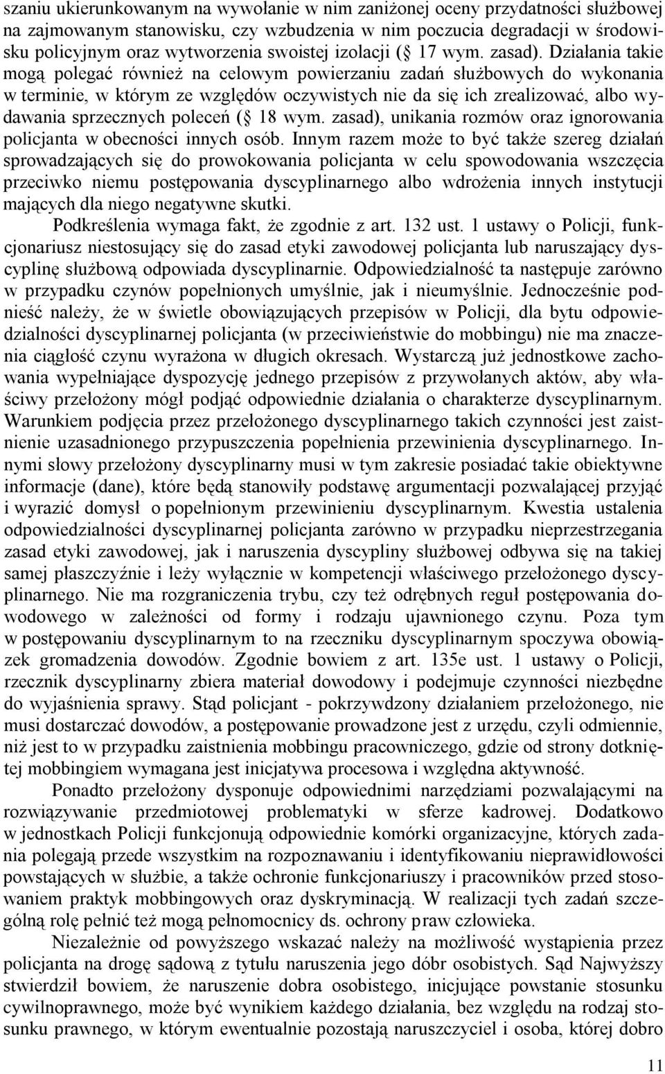 Działania takie mogą polegać również na celowym powierzaniu zadań służbowych do wykonania w terminie, w którym ze względów oczywistych nie da się ich zrealizować, albo wydawania sprzecznych poleceń (