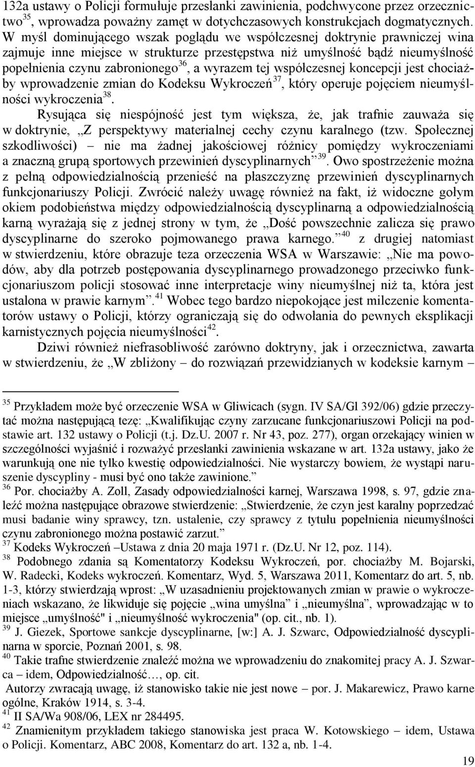 tej współczesnej koncepcji jest chociażby wprowadzenie zmian do Kodeksu Wykroczeń 37, który operuje pojęciem nieumyślności wykroczenia 38.