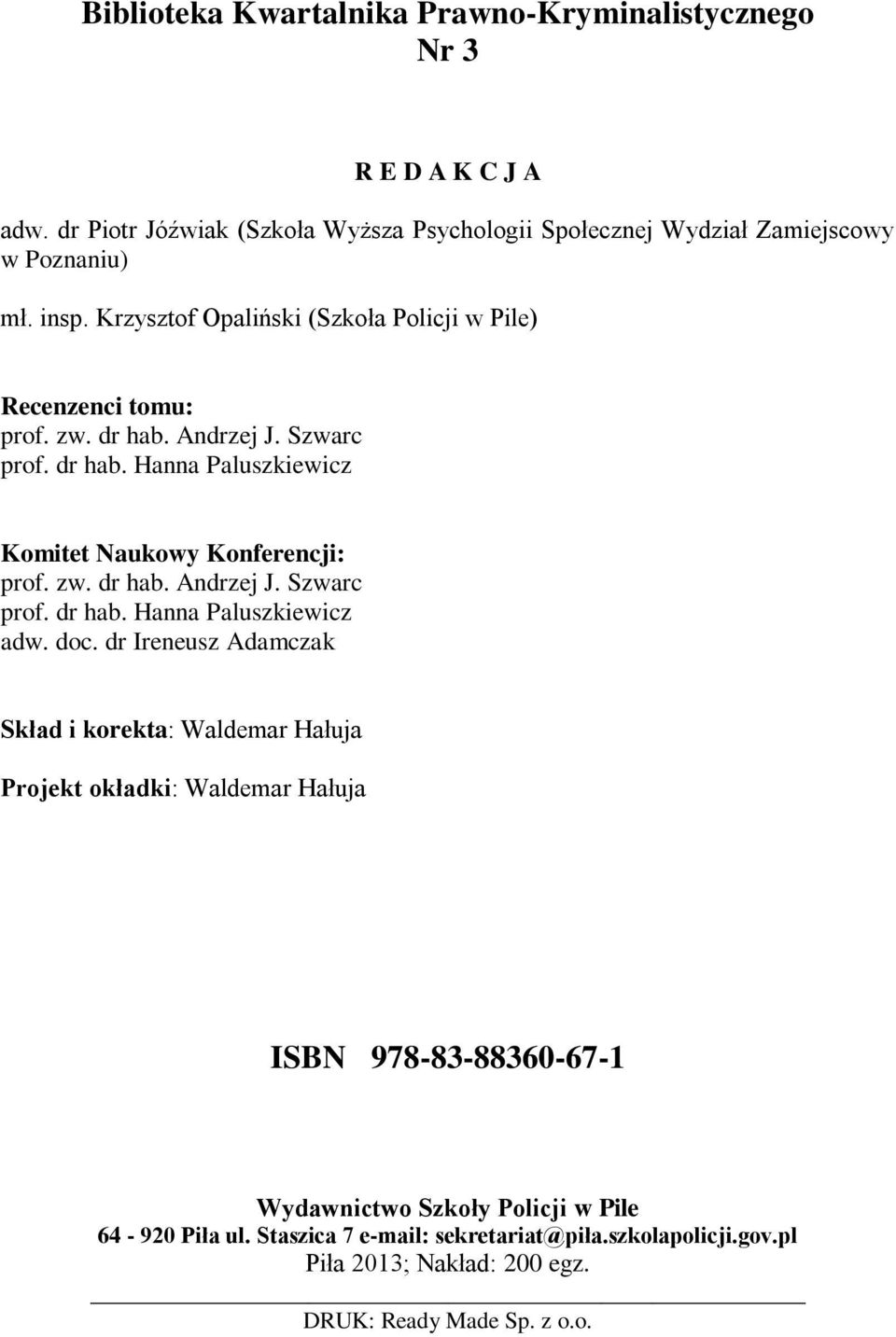 doc. dr Ireneusz Adamczak Skład i korekta: Waldemar Hałuja Projekt okładki: Waldemar Hałuja ISBN 978-83-88360-67-1 Wydawnictwo Szkoły Policji w Pile 64-920 Piła ul.