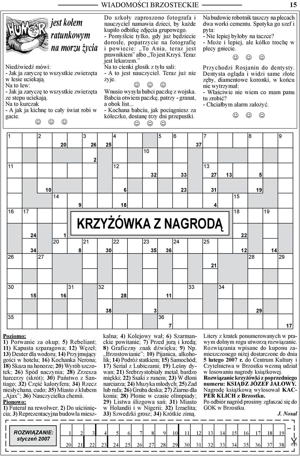 - Pomyślcie tylko, gdy już będziecie dorosłe, popatrzycie na fotografię i powiecie: To Ania, teraz jest prawnikiem albo To jest Krzyś. Teraz jest lekarzem.