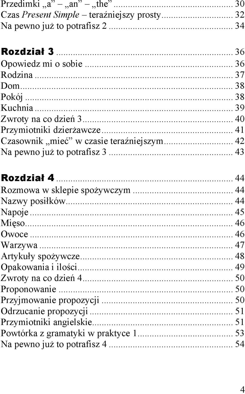 .. 44 Rozmowa w sklepie spożywczym... 44 Nazwy posiłków... 44 Napoje... 45 Mięso... 46 Owoce... 46 Warzywa... 47 Artykuły spożywcze... 48 Opakowania i ilości.