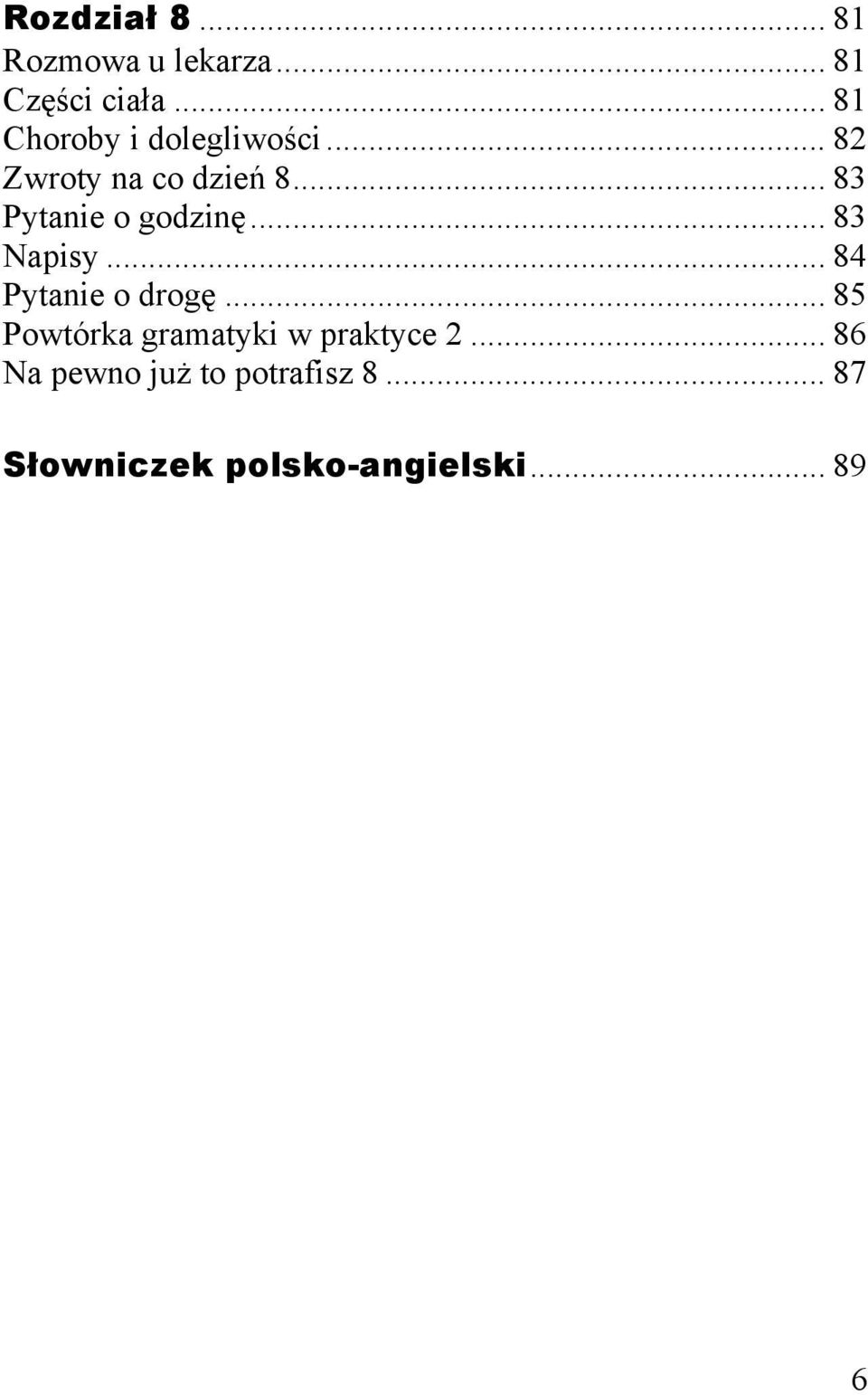 .. 83 Pytanie o godzinę... 83 Napisy... 84 Pytanie o drogę.