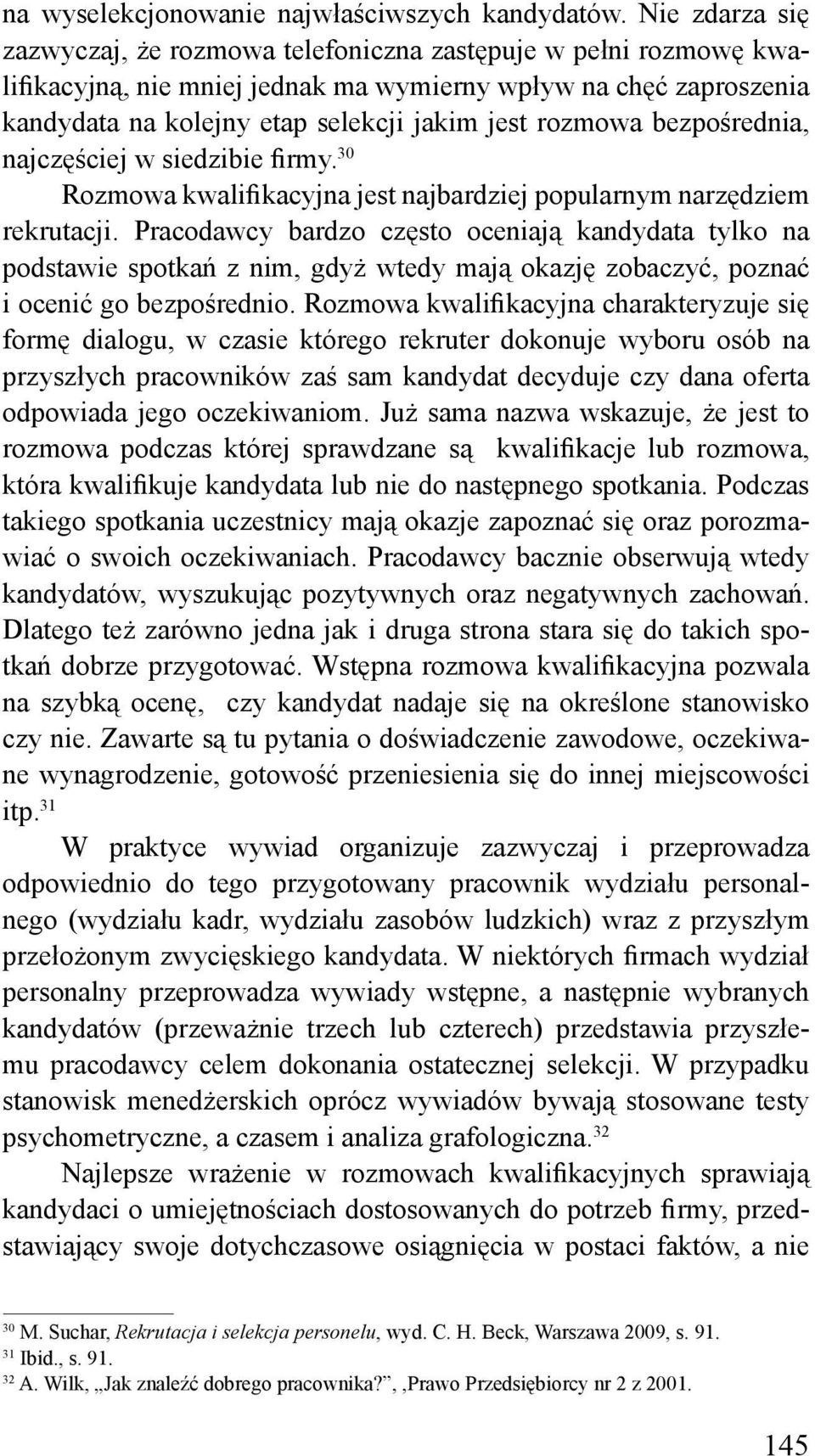 rozmowa bezpośrednia, najczęściej w siedzibie firmy. 30 Rozmowa kwalifikacyjna jest najbardziej popularnym narzędziem rekrutacji.