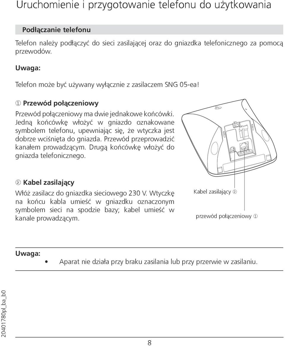 Jedną końcówkę włożyć w gniazdo oznakowane symbolem telefonu, upewniając się, że wtyczka jest dobrze wciśnięta do gniazda. Przewód przeprowadzić kanałem prowadzącym.