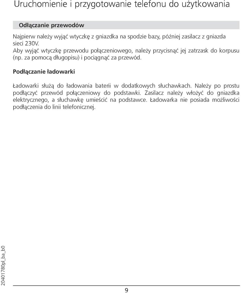 za pomocą długopisu) i pociągnąć za przewód. Podłączanie ładowarki Ładowarki służą do ładowania baterii w dodatkowych słuchawkach.