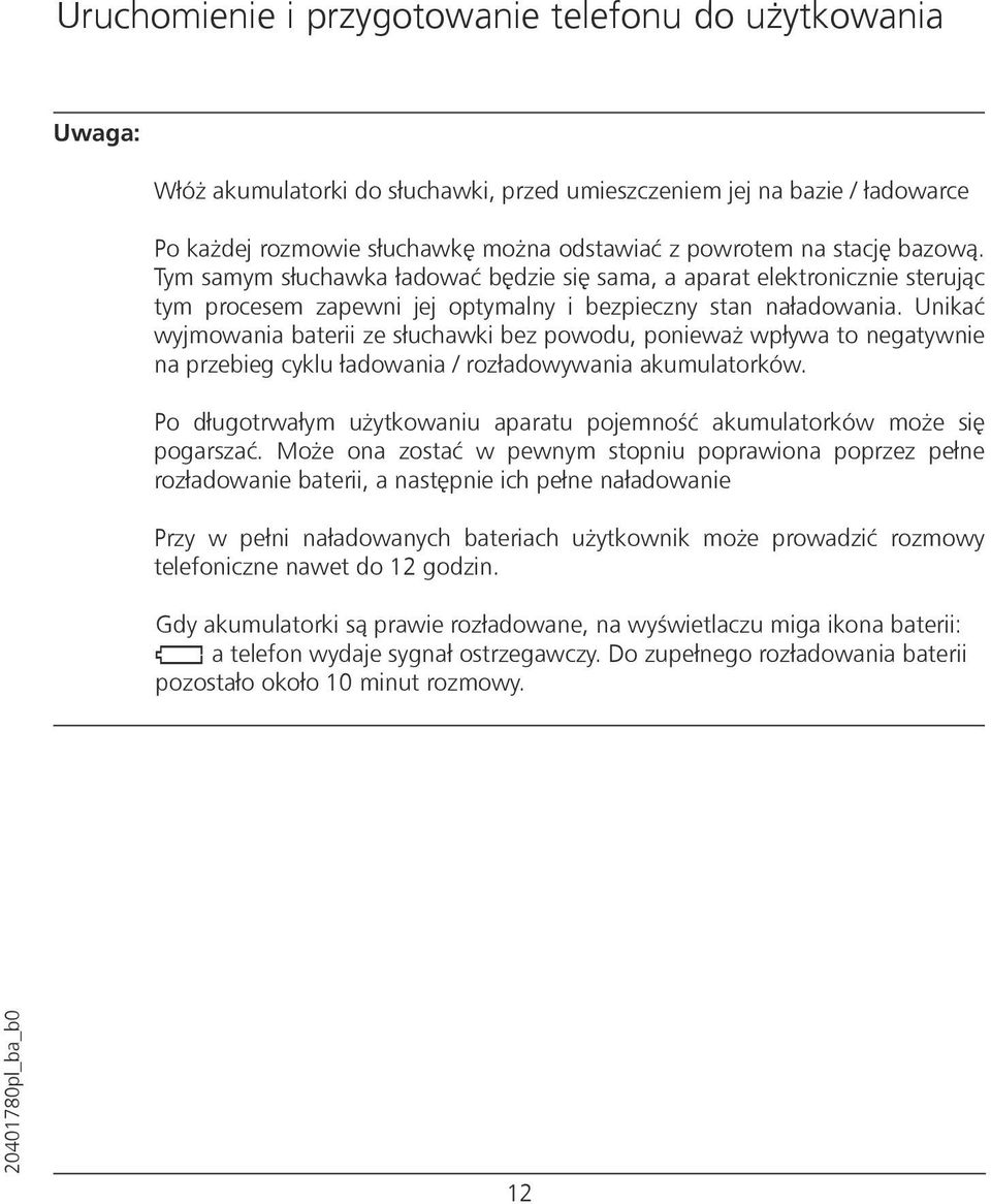 Unikać wyjmowania baterii ze słuchawki bez powodu, ponieważ wpływa to negatywnie na przebieg cyklu ładowania / rozładowywania akumulatorków.