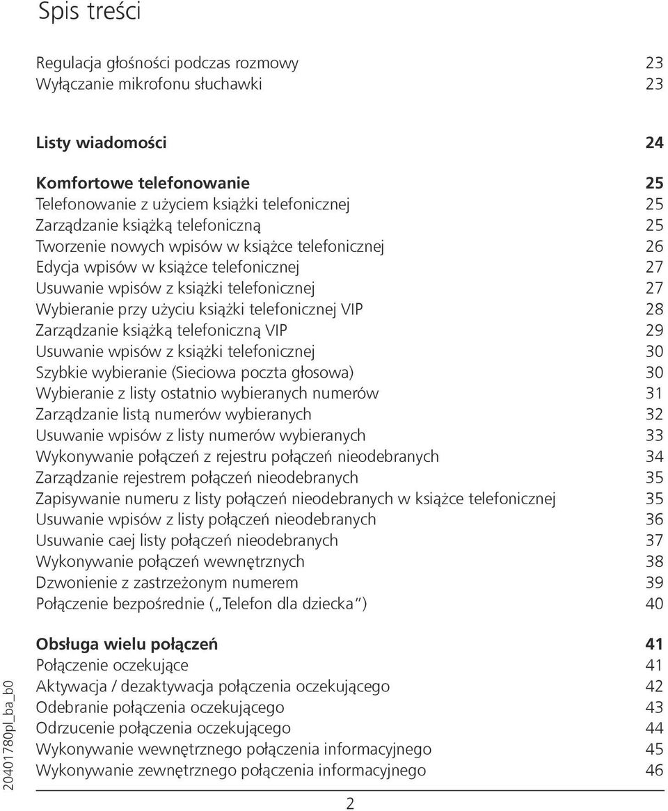 telefonicznej VIP 28 Zarządzanie książką telefoniczną VIP 29 Usuwanie wpisów z książki telefonicznej 30 Szybkie wybieranie (Sieciowa poczta głosowa) 30 Wybieranie z listy ostatnio wybieranych numerów