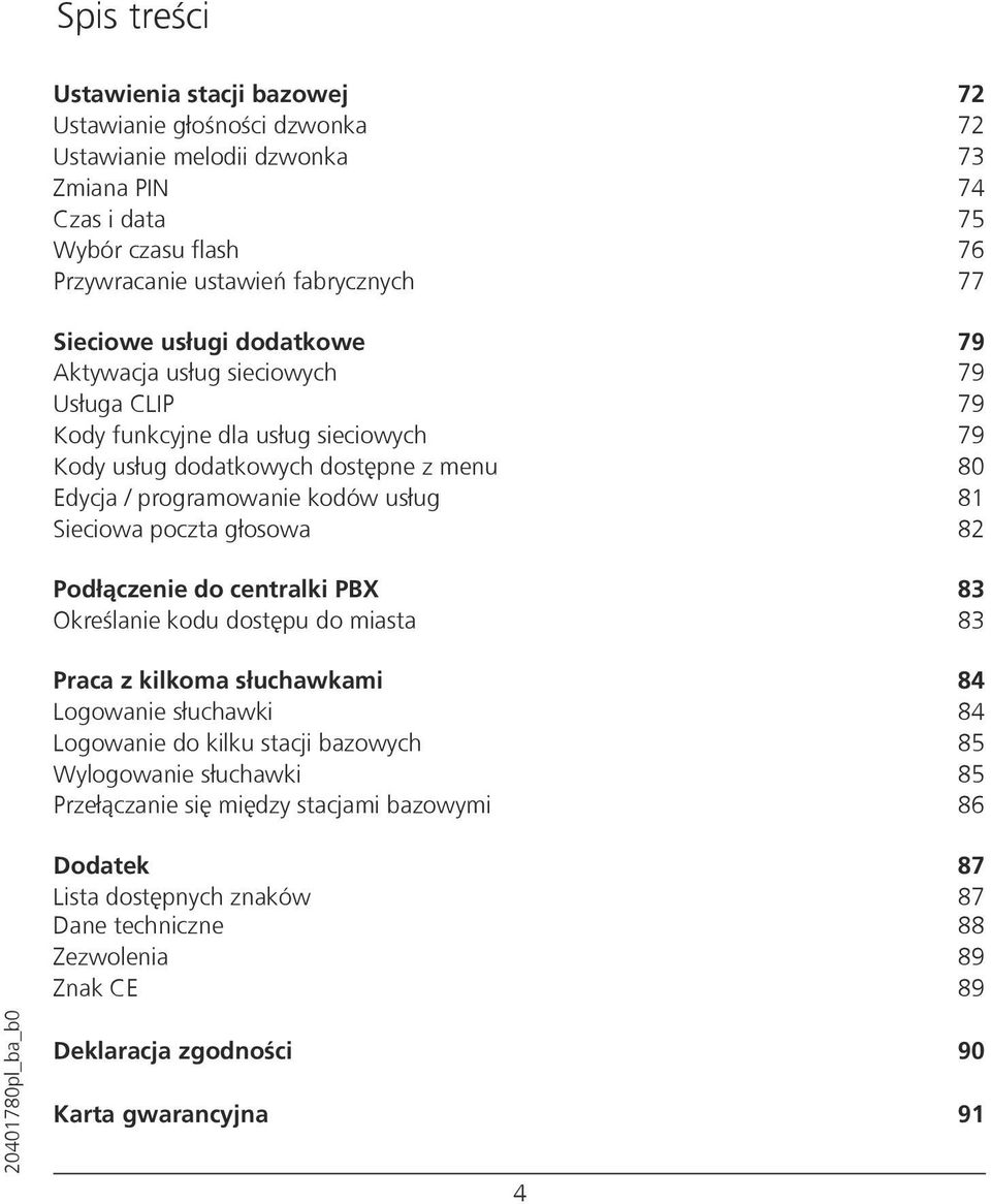 Sieciowa poczta głosowa 82 Podłączenie do centralki PBX 83 Określanie kodu dostępu do miasta 83 Praca z kilkoma słuchawkami 84 Logowanie słuchawki 84 Logowanie do kilku stacji bazowych 85