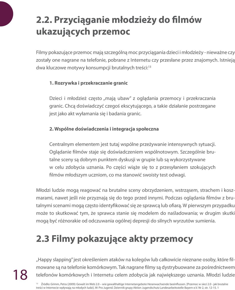 Rozrywka i przekraczanie granic Dzieci i młodzież często mają ubaw z oglądania przemocy i przekraczania granic.