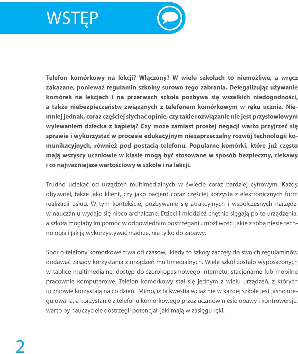 Niemniej jednak, coraz częściej słychać opinie, czy takie rozwiązanie nie jest przysłowiowym wylewaniem dziecka z kąpielą?