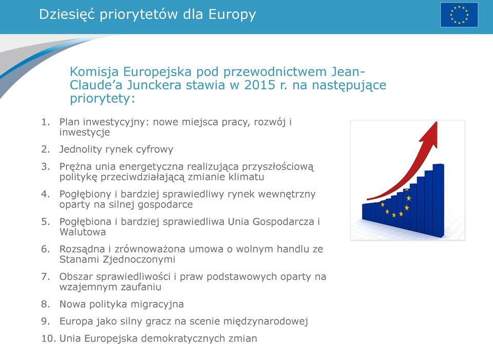 Pogłębiony i bardziej sprawiedliwy rynek wewnętrzny oparty na silnej gospodarce 5. Pogłębiona i bardziej sprawiedliwa Unia Gospodarcza i Walutowa 6.