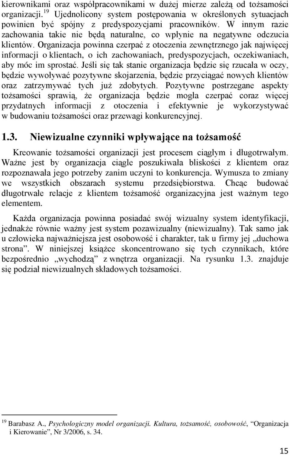 Organizacja powinna czerpać z otoczenia zewnętrznego jak najwięcej informacji o klientach, o ich zachowaniach, predyspozycjach, oczekiwaniach, aby móc im sprostać.