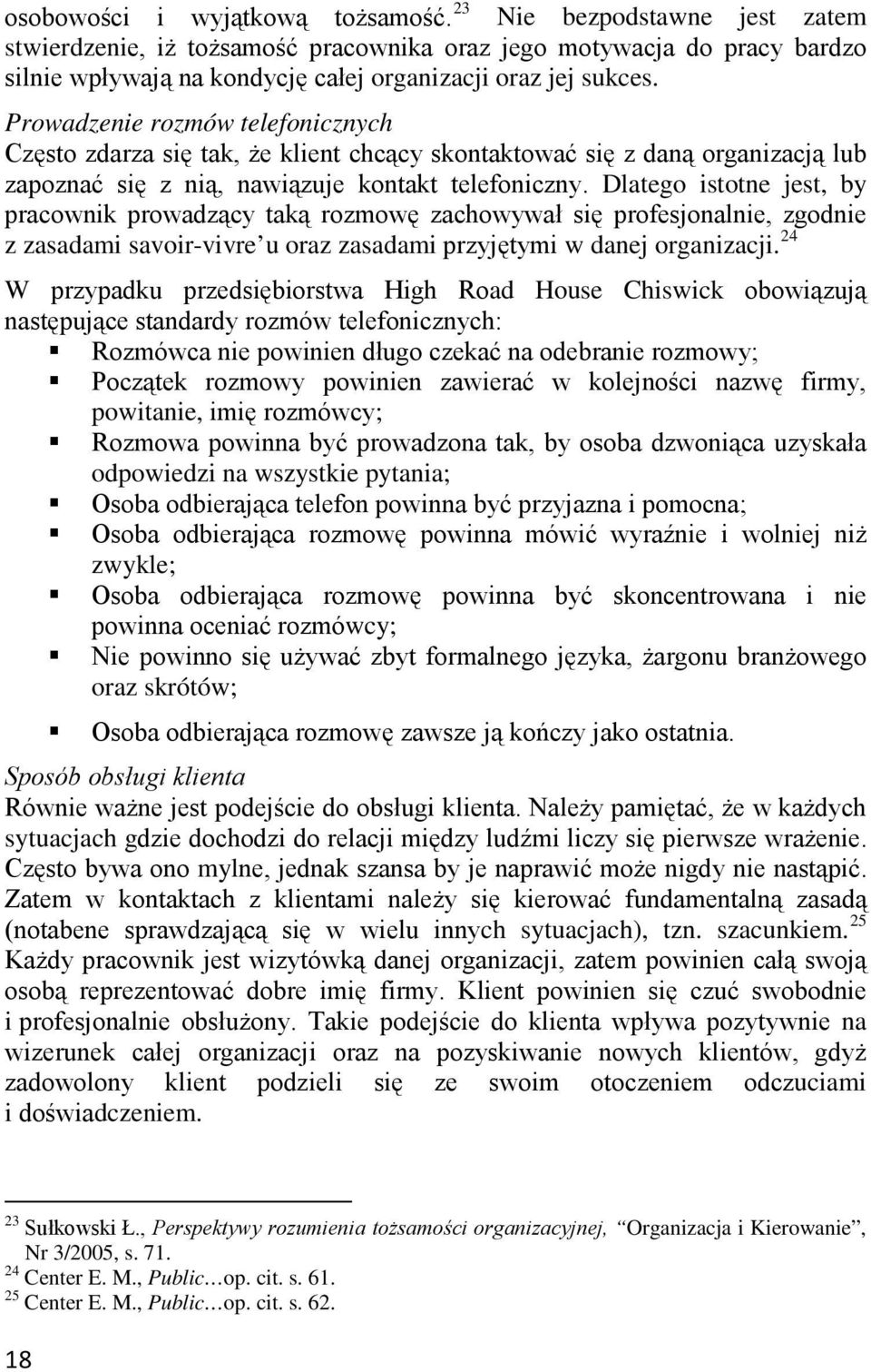 Prowadzenie rozmów telefonicznych Często zdarza się tak, że klient chcący skontaktować się z daną organizacją lub zapoznać się z nią, nawiązuje kontakt telefoniczny.