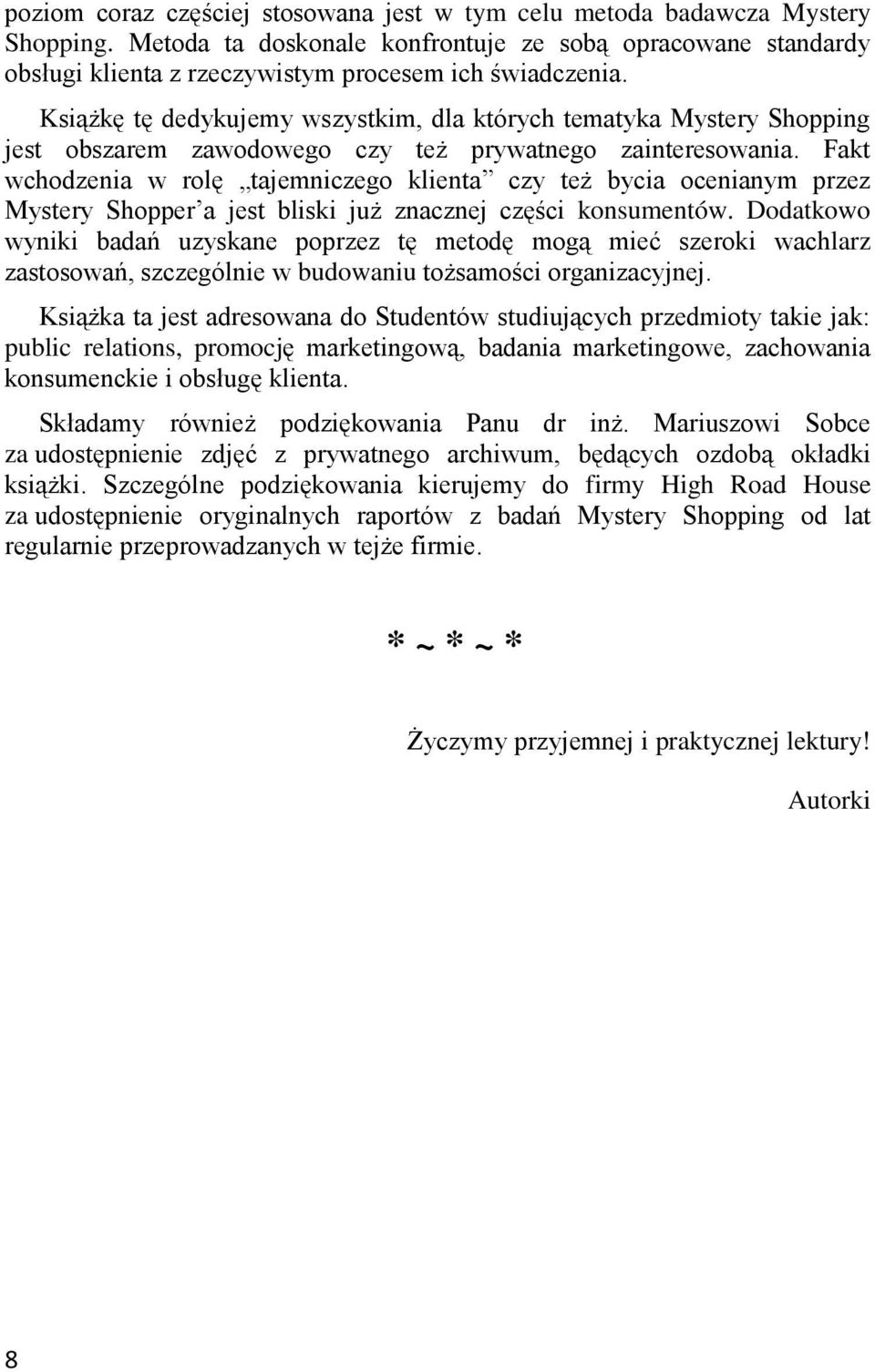 Fakt wchodzenia w rolę tajemniczego klienta czy też bycia ocenianym przez Mystery Shopper a jest bliski już znacznej części konsumentów.