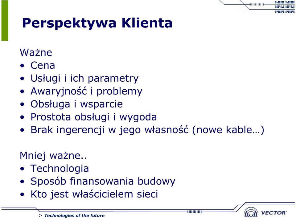 wygoda Brak ingerencji w jego własność (nowe kable ) Mniej