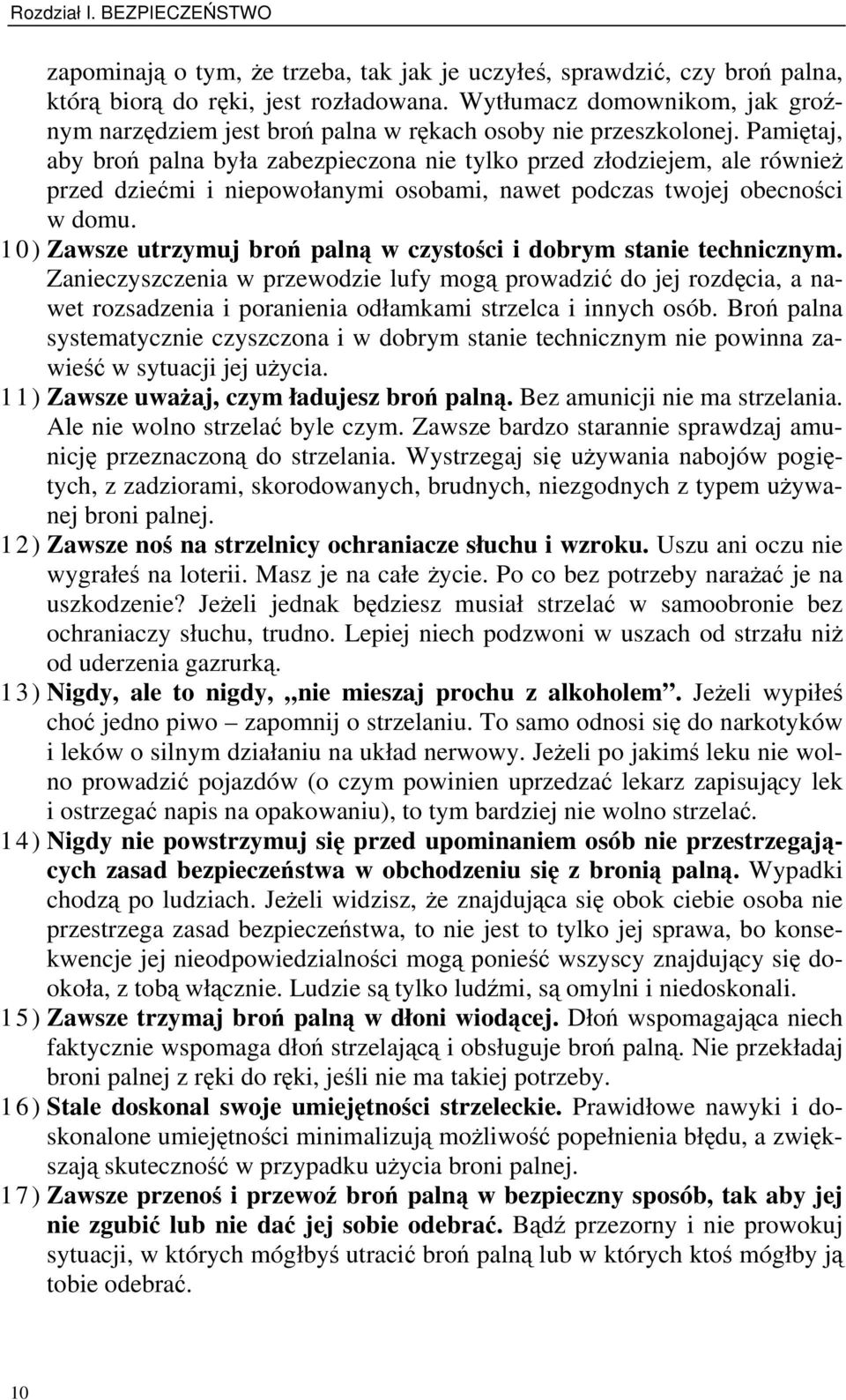 Pamiętaj, aby broń palna była zabezpieczona nie tylko przed złodziejem, ale również przed dziećmi i niepowołanymi osobami, nawet podczas twojej obecności w domu.