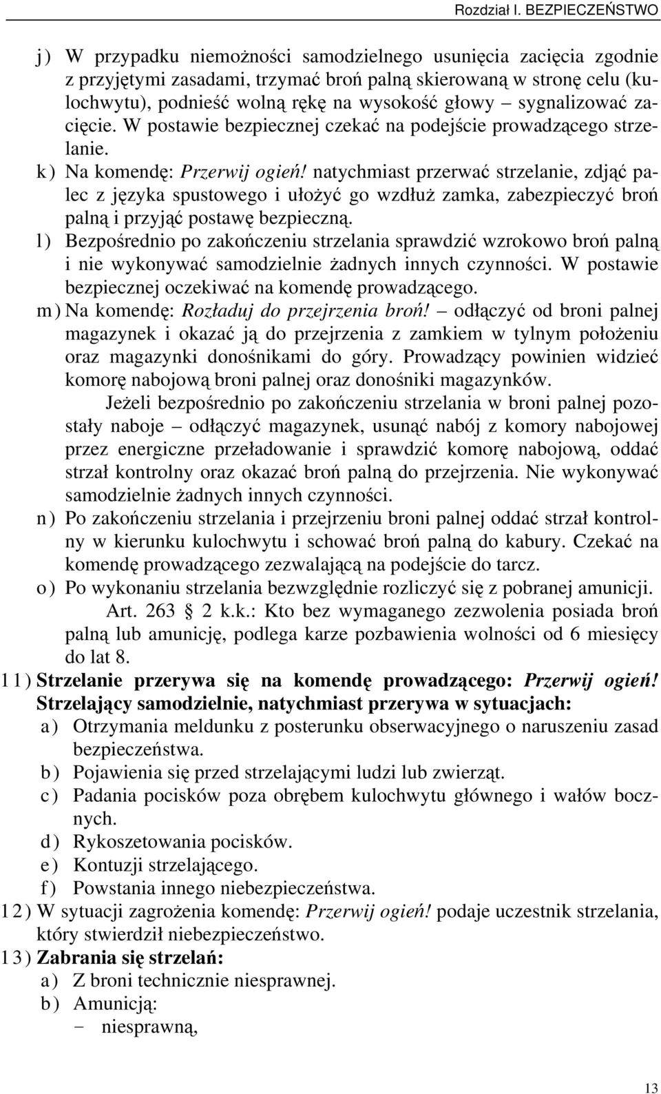 głowy sygnalizować zacięcie. W postawie bezpiecznej czekać na podejście prowadzącego strzelanie. k) Na komendę: Przerwij ogień!