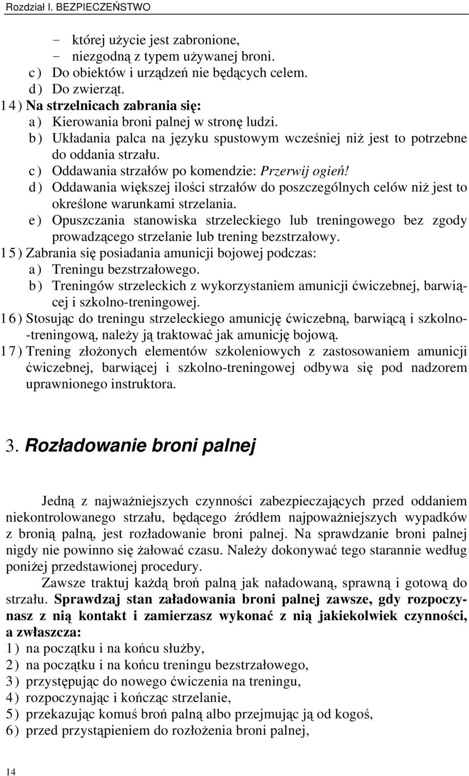 c) Oddawania strzałów po komendzie: Przerwij ogień! d) Oddawania większej ilości strzałów do poszczególnych celów niż jest to określone warunkami strzelania.