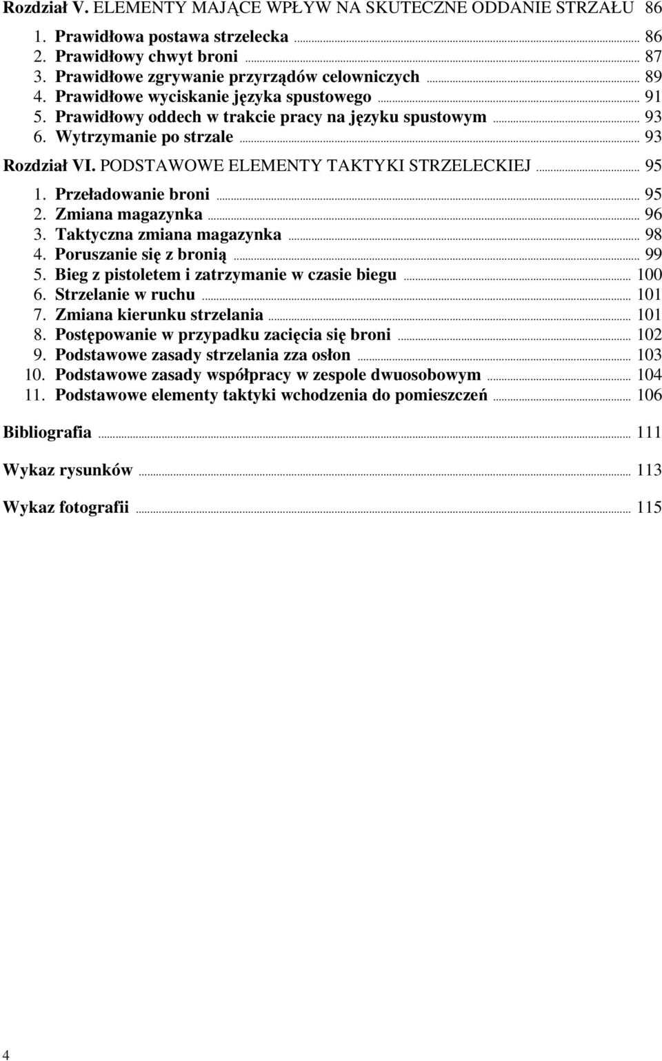 .. 95 1. Przeładowanie broni... 95 2. Zmiana magazynka... 96 3. Taktyczna zmiana magazynka... 98 4. Poruszanie się z bronią... 99 5. Bieg z pistoletem i zatrzymanie w czasie biegu... 100 6.