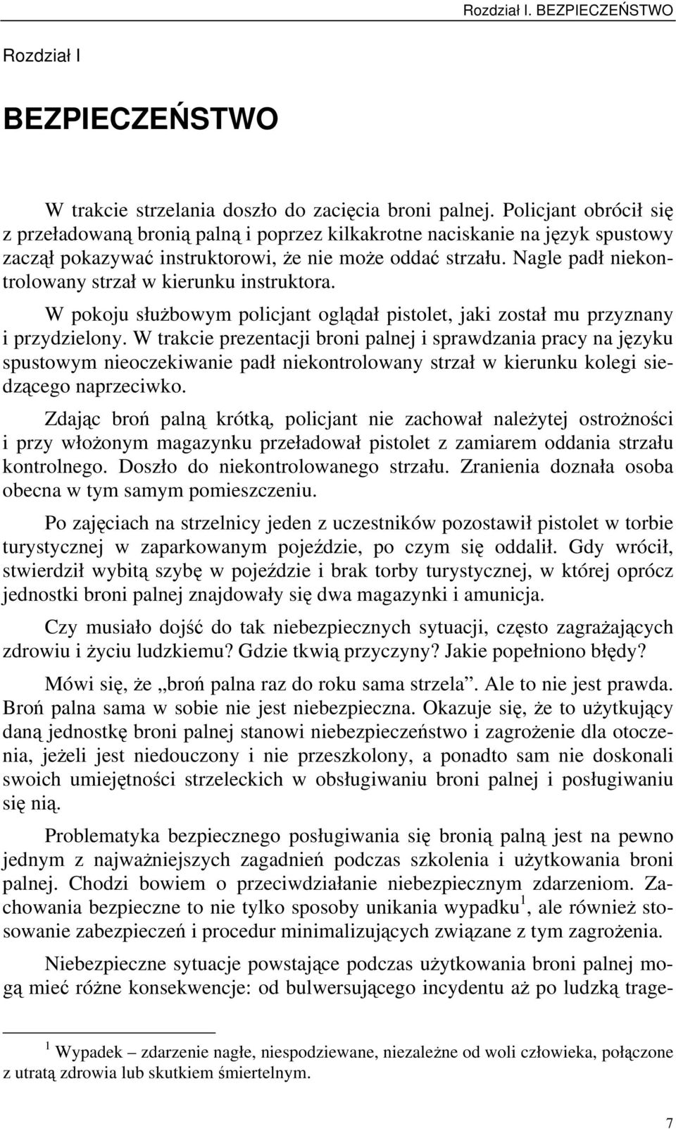 Nagle padł niekontrolowany strzał w kierunku instruktora. W pokoju służbowym policjant oglądał pistolet, jaki został mu przyznany i przydzielony.