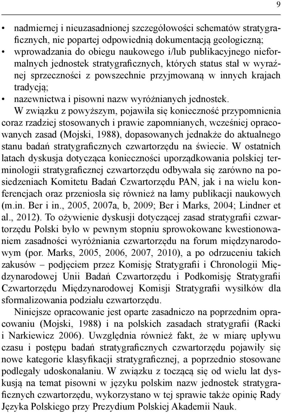 W związku z powyższym, pojawiła się konieczność przypomnienia coraz rzadziej stosowanych i prawie zapomnianych, wcześniej opracowanych zasad (Mojski, 1988), dopasowanych jednakże do aktualnego stanu