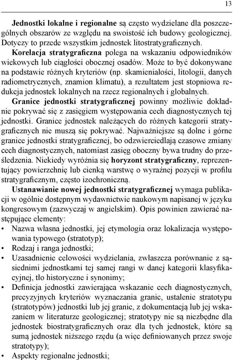 skamieniałości, litologii, danych radiometrycznych, znamion klimatu), a rezultatem jest stopniowa redukcja jednostek lokalnych na rzecz regionalnych i globalnych.