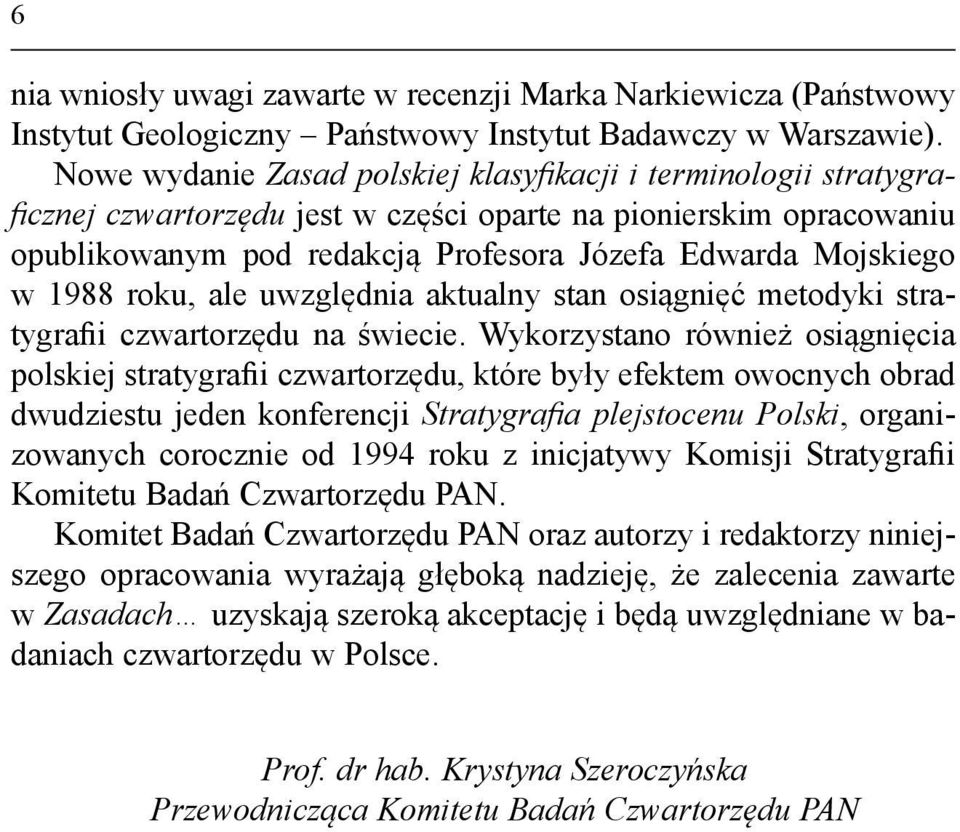 1988 roku, ale uwzględnia aktualny stan osiągnięć metodyki stratygrafii czwartorzędu na świecie.