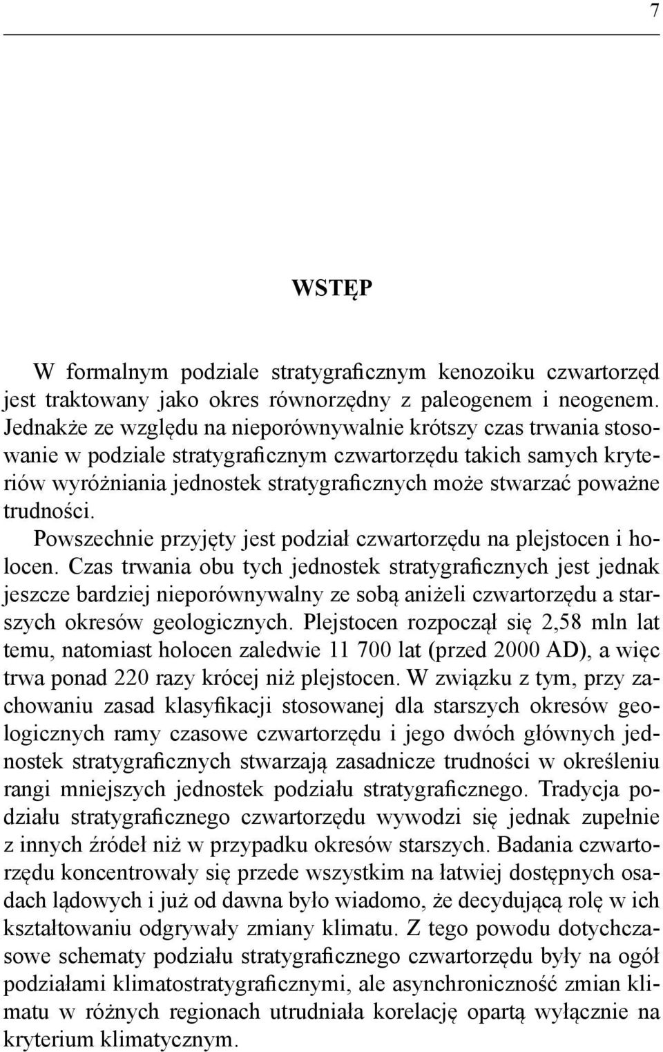 trudności. Powszechnie przyjęty jest podział czwartorzędu na plejstocen i holocen.