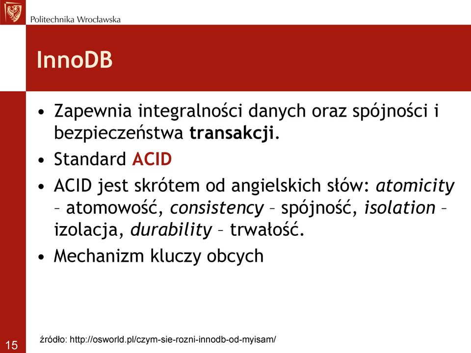 Standard ACID ACID jest skrótem od angielskich słów: atomicity atomowość,