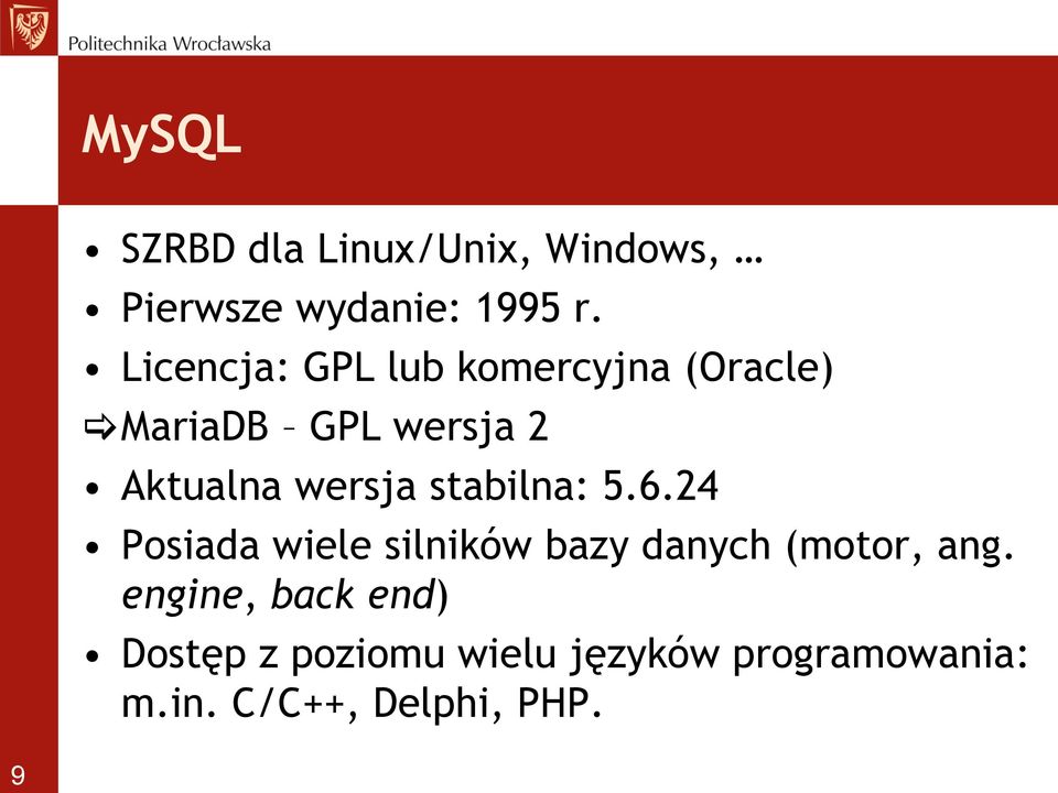 wersja stabilna: 5.6.24 Posiada wiele silników bazy danych (motor, ang.