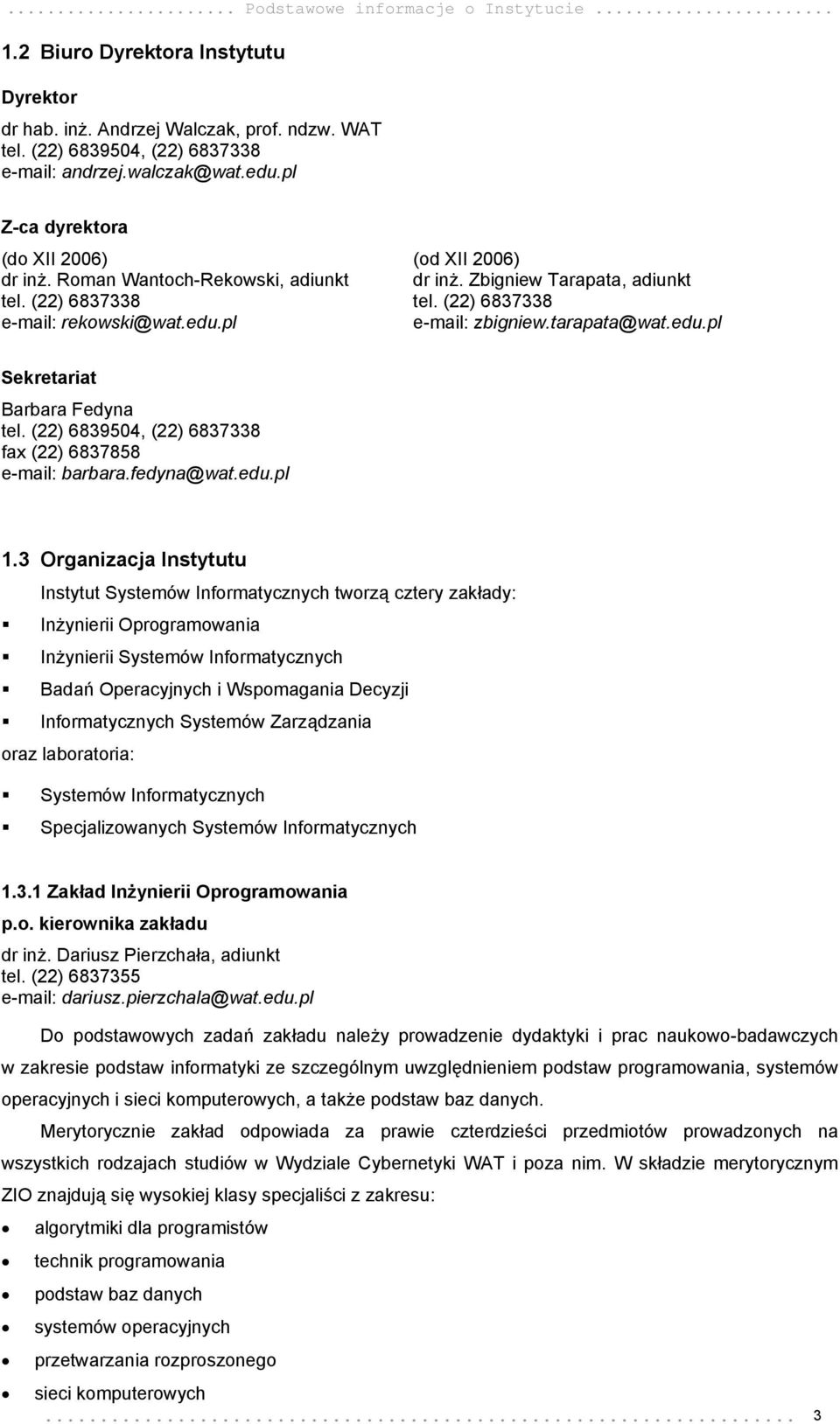 (22) 6837338 e-mail: zbigniew.tarapata@wat.edu.pl Sekretariat Barbara Fedyna tel. (22) 6839504, (22) 6837338 fax (22) 6837858 e-mail: barbara.fedyna@wat.edu.pl 1.