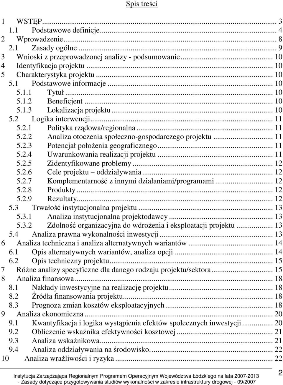 .. 11 5.2.2 Analiza otoczenia społeczno-gospodarczego projektu... 11 5.2.3 Potencjał połoŝenia geograficznego... 11 5.2.4 Uwarunkowania realizacji projektu... 11 5.2.5 Zidentyfikowane problemy... 12 5.