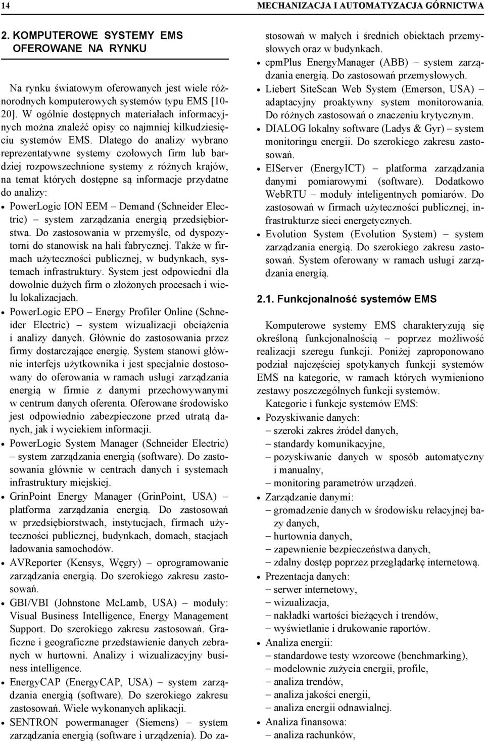 Dlatego do analizy wybrano reprezentatywne systemy czołowych firm lub bardziej rozpowszechnione systemy z różnych krajów, na temat których dostępne są informacje przydatne do analizy: PowerLogic ION