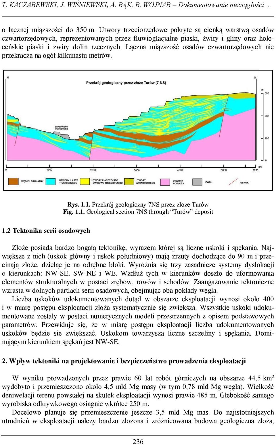 Łączna miąższość osadów czwartorzędowych nie przekracza na ogół kilkunastu metrów. Rys. 1.1. Przekrój geologiczny 7NS przez złoże Turów Fig. 1.1. Geological section 7NS through Turów deposit 1.