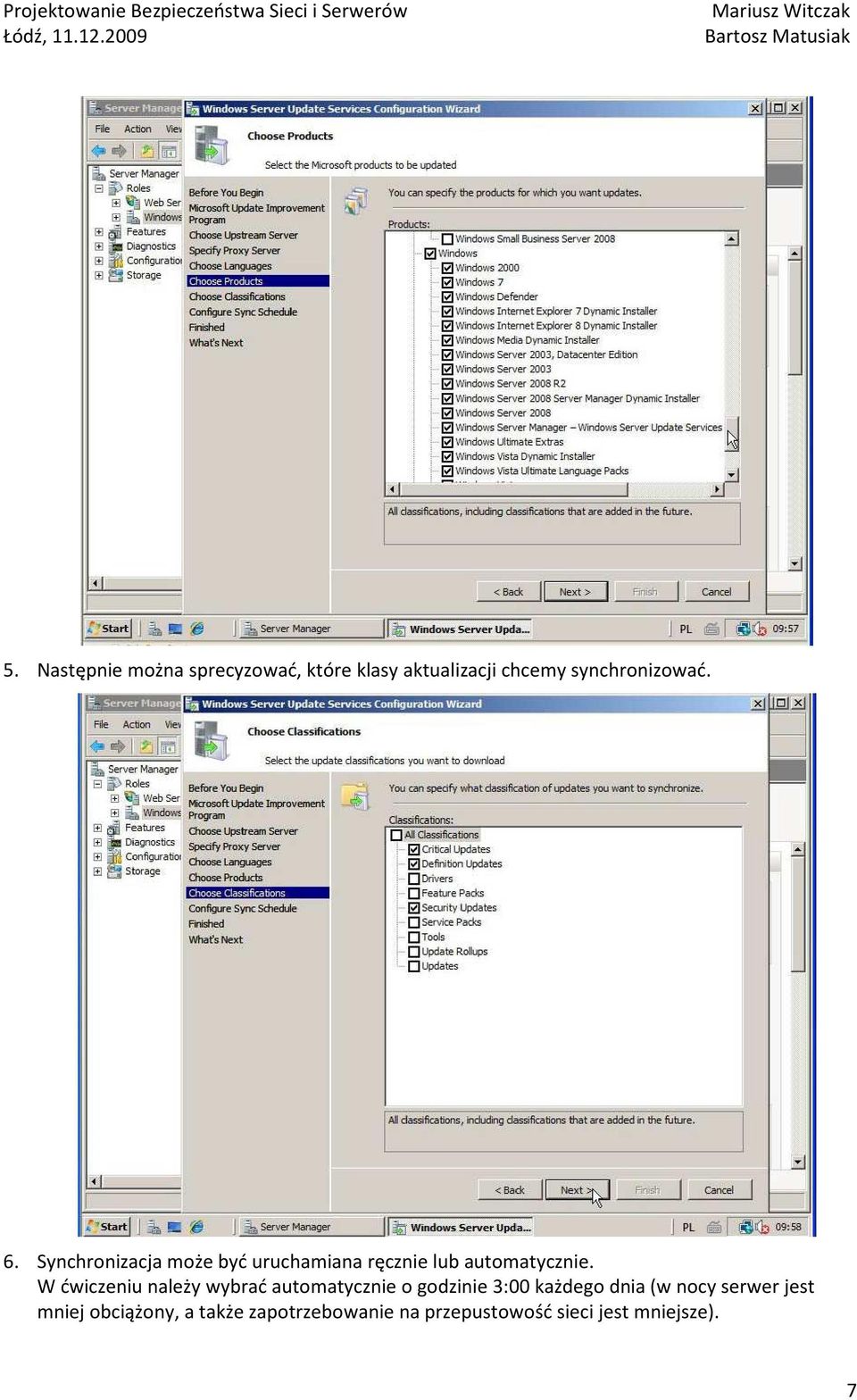 W ćwiczeniu należy wybrać automatycznie o godzinie 3:00 każdego dnia (w nocy