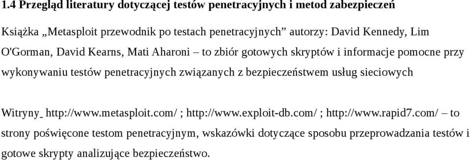 penetracyjnych związanych z bezpieczeństwem usług sieciowych Witryny http://www.metasploit.com/ ; http://www.exploit-db.com/ ; http://www.rapid7.