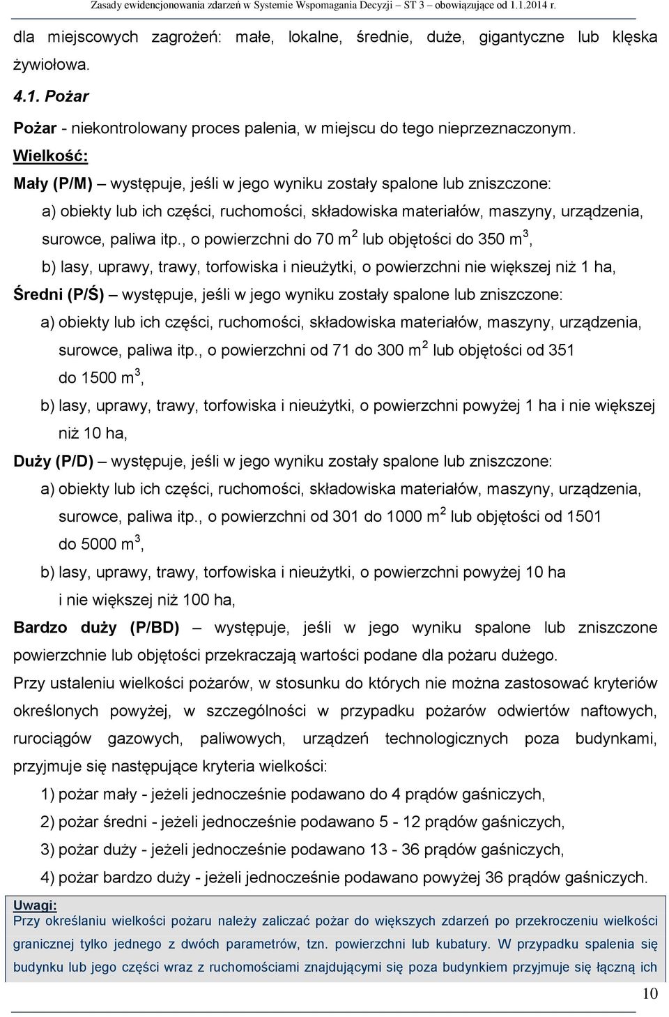 , o powierzchni do 70 m 2 lub objętości do 350 m 3, b) lasy, uprawy, trawy, torfowiska i nieużytki, o powierzchni nie większej niż 1 ha, Średni (P/Ś) występuje, jeśli w jego wyniku zostały spalone