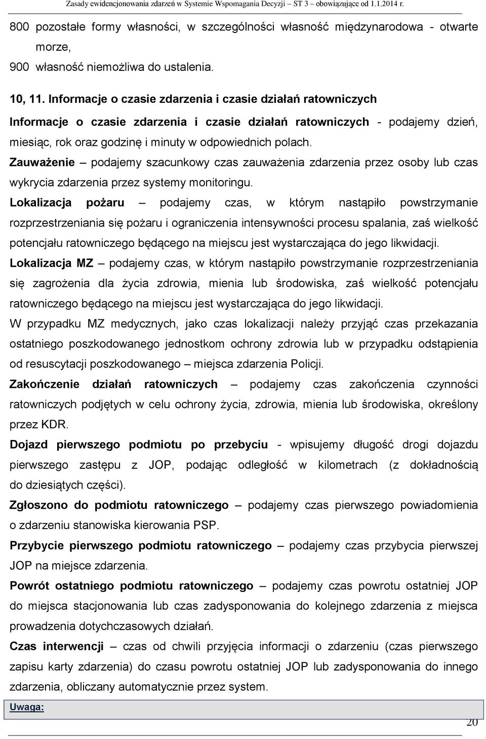 Zauważenie podajemy szacunkowy czas zauważenia zdarzenia przez osoby lub czas wykrycia zdarzenia przez systemy monitoringu.