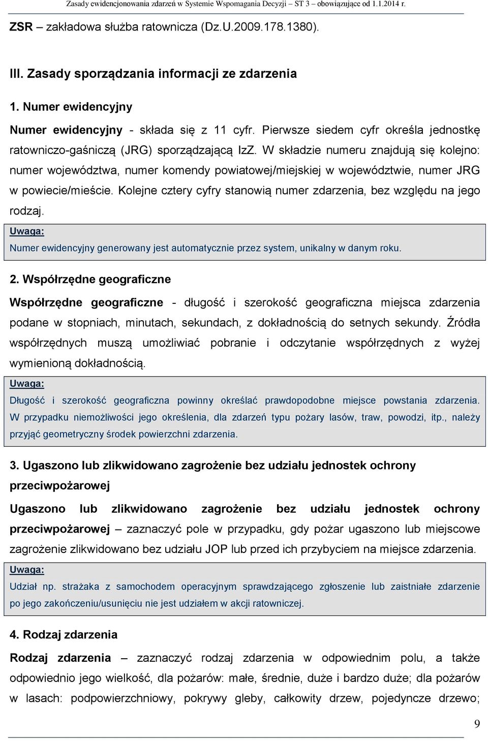 W składzie numeru znajdują się kolejno: numer województwa, numer komendy powiatowej/miejskiej w województwie, numer JRG w powiecie/mieście.