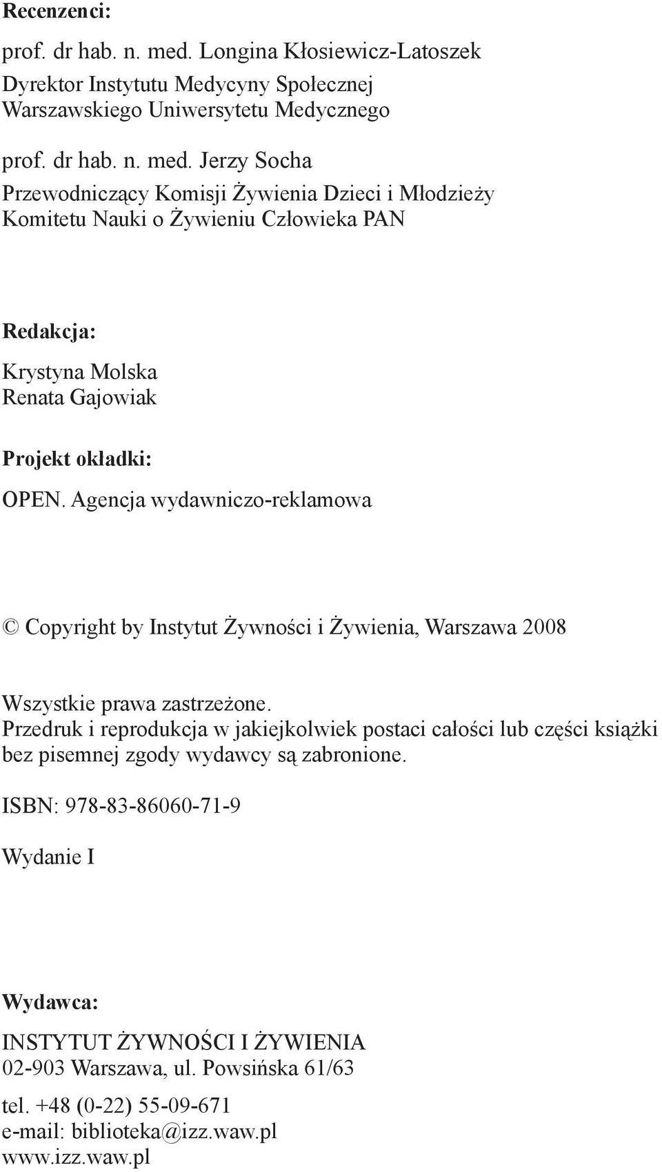 Jerzy Socha Przewodniczący Komisji Żywienia Dzieci i Młodzieży Komitetu Nauki o Żywieniu Człowieka PAN Redakcja: Krystyna Molska Renata Gajowiak Projekt okładki: OPEN.