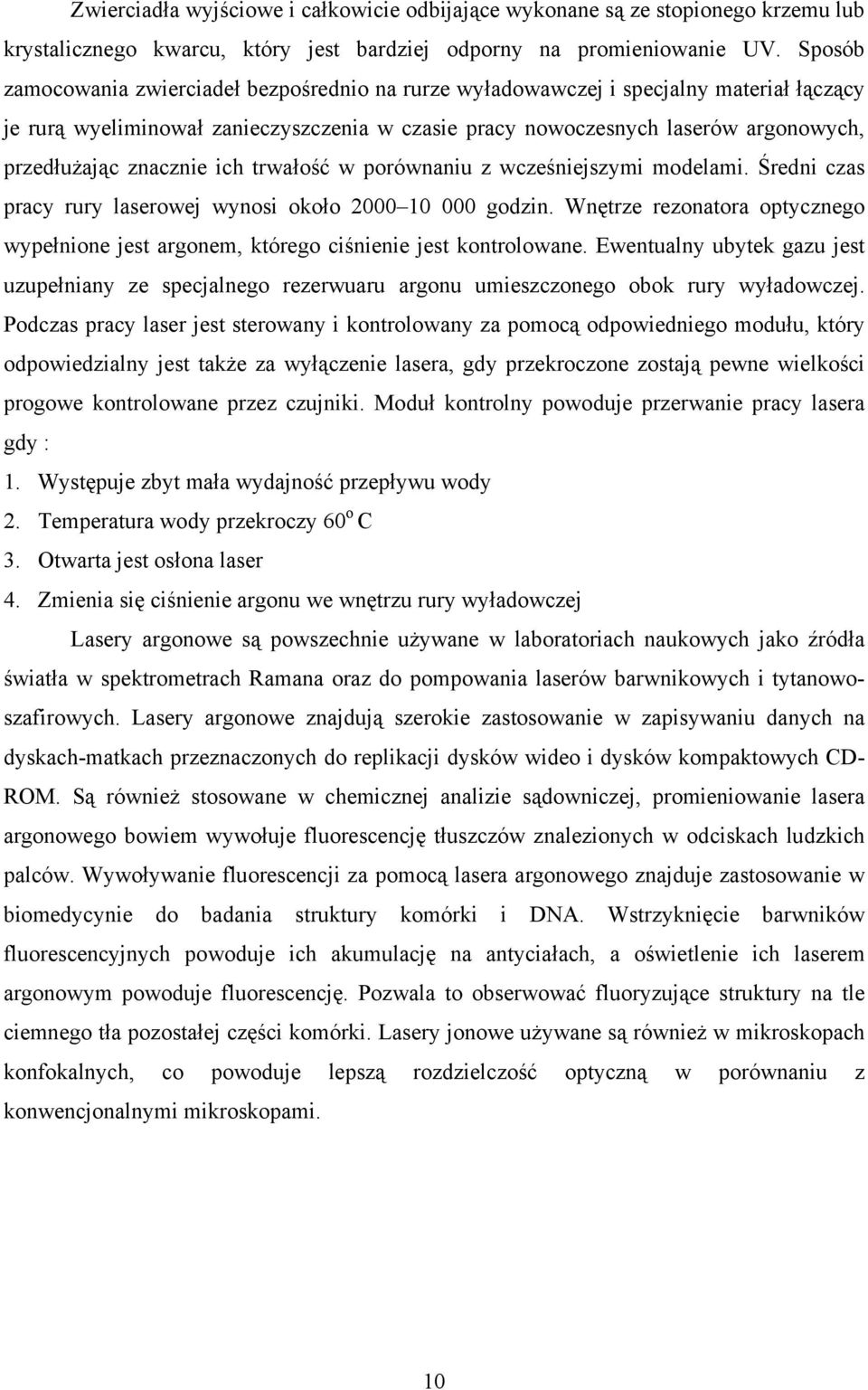 znacznie ich trwałość w porównaniu z wcześniejszymi modelami. Średni czas pracy rury laserowej wynosi około 2 1 godzin.