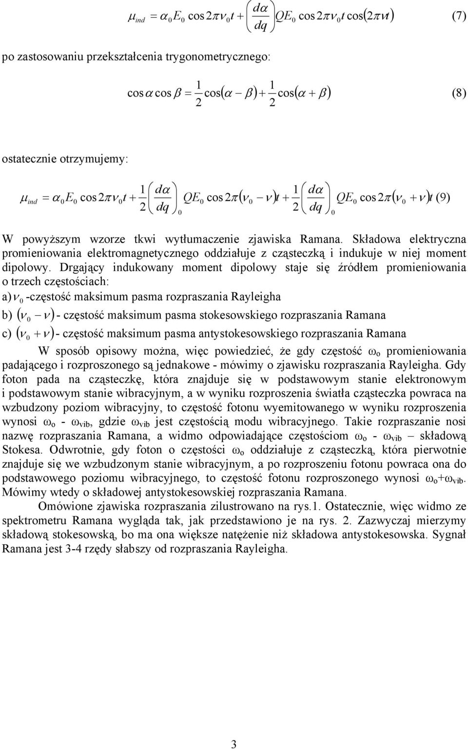 Składowa elektryczna promieniowania elektromagnetycznego oddziałuje z cząsteczką i indukuje w niej moment dipolowy.